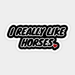 I Really Like Horses Sticker